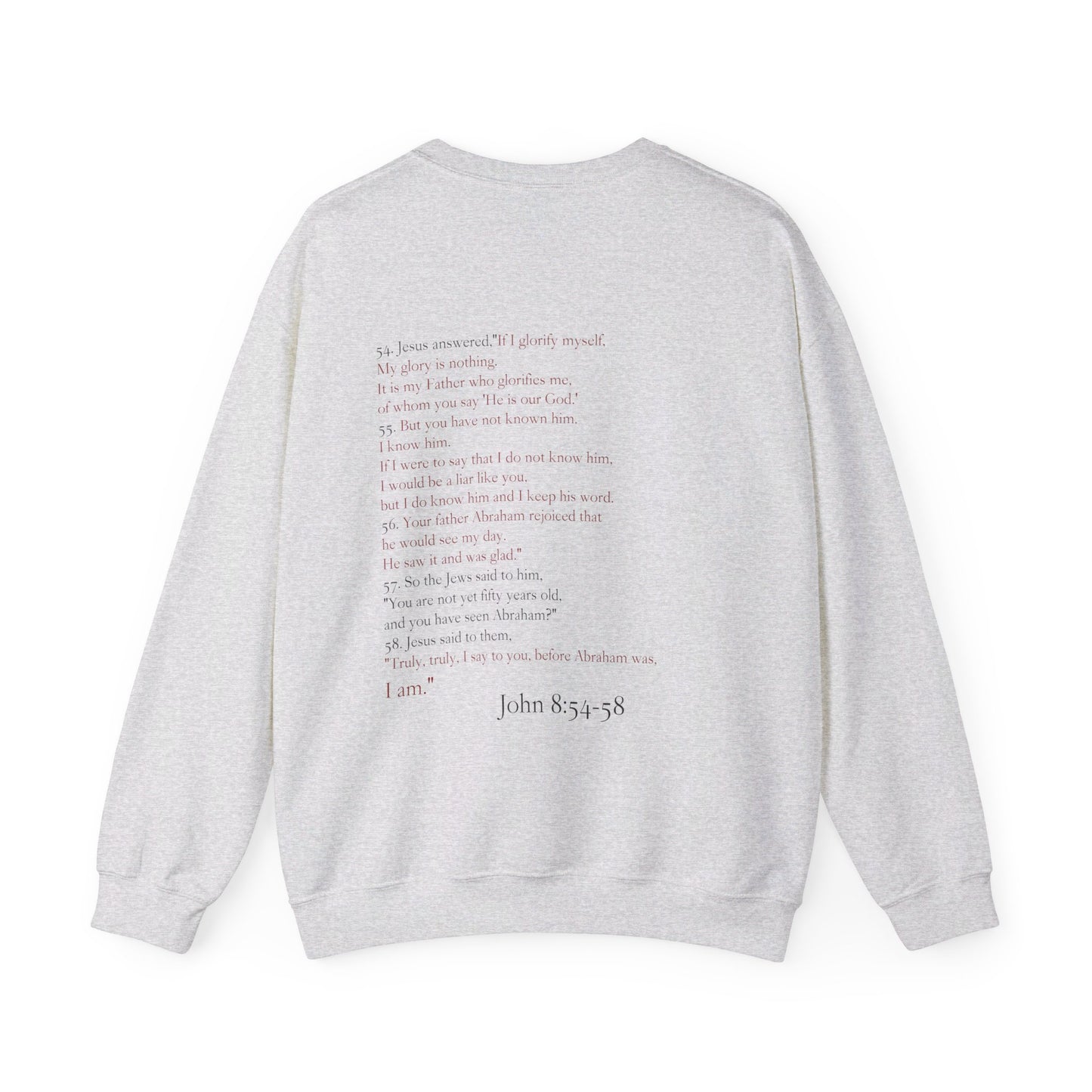 "Before Abraham, I am." John 8:54-58 Crewneck